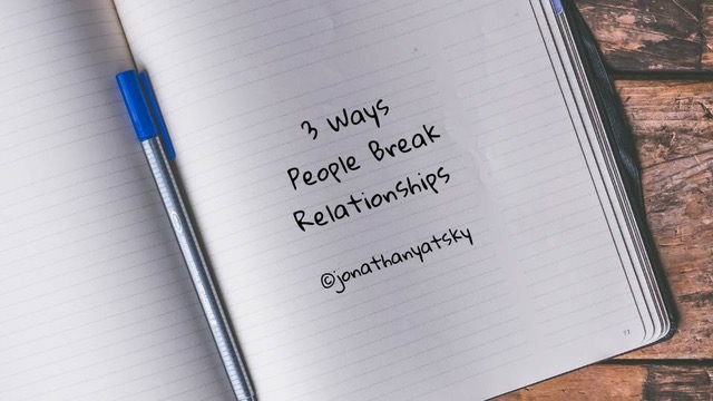 3 Ways People Break Relationships